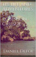 Daniel Defoe: The Life and Adventures of Robinson Crusoe 
