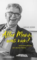 Heinz Dürr: Alter Mann, was nun? ★★★★★