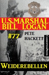 U.S. Marshal Bill Logan Band 77: Weiderebellen
