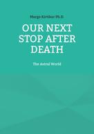Margo Kirtikar Ph.D.: Our Next Stop After Death 