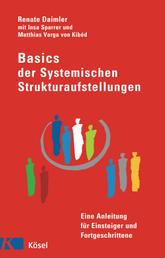 Basics der Systemischen Strukturaufstellungen - Eine Anleitung für Einsteiger und Fortgeschrittene - mit Beiträgen von Insa Sparrer und Matthias Varga von Kibéd