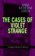Anna Katharine Green: THE CASES OF VIOLET STRANGE - Complete Mystery Collection 