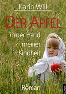 Karin Will: Der Apfel in der Hand meiner Kindheit 