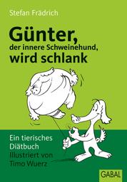Günter, der innere Schweinehund, wird schlank - Ein tierisches Diätbuch