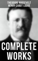 Theodore Roosevelt: Complete Works 
