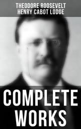 Complete Works - Memoirs, History Books, Biographies, Essays, Speeches & Executive Orders