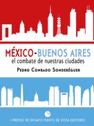 Pedro Conrado Sonderéguer: México-Buenos Aires. El combate de nuestras ciudades 