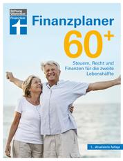 Finanzplaner 60 + - die Rente mit finanzieller Freiheit genießen - mit Finanz- und Anlage-Tipps sorgenfrei im Alter - Steuern, Recht und Finanzen für die zweite Lebenshälfte