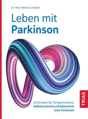 Leben mit Parkinson - Achterbahn für Fortgeschrittene: Selbstbestimmt und lebensfroh trotz Parkinson