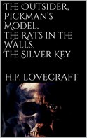 H.P. Lovecraft: The Outsider, Pickman's Model, The Rats in the Walls, The Silver Key 