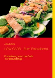LOW CARB - Zum Feierabend - Fortsetzung von Low Carb: Für Berufstätige