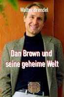 Walter Brendel: Dan Brown und seine geheime Welt ★★★★