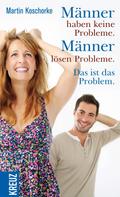 Martin Koschorke: Männer haben keine Probleme. Männer lösen Probleme. Das ist das Problem ★★★★