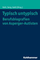 Typisch untypisch - Berufsbiografien von Asperger-Autisten - Individuelle Wege und vergleichbare Erfahrungen