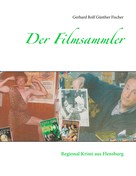 Gerhard Rolf Günther Fischer: Der Filmsammler 