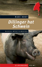Dillinger hat Schwein - Ein Baden-Württemberg-Krimi