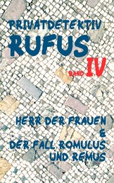 Privatdetektiv Rufus IV - Herr der Frauen & Der Fall Romulus und Remus