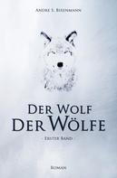 Andre Bixenmann: Der Wolf der Wölfe 