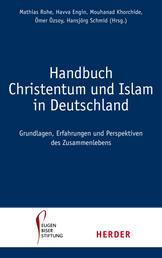 Handbuch Christentum und Islam in Deutschland - Erfahrungen, Grundlagen und Perspektven im Zusammenleben