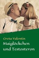 Greta Valentin: Maiglöckchen und Testosteron 