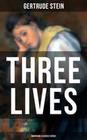 Gertrude Stein: THREE LIVES (American Classics Series) 