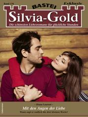 Silvia-Gold 176 - Mit den Augen der Liebe