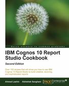 Abhishek Sanghani: IBM Cognos 10 Report Studio Cookbook 