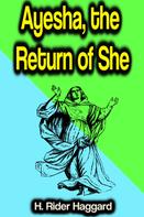 Henry Rider Haggard: Ayesha, the Return of She 