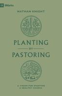 Nathan Knight: Planting by Pastoring 