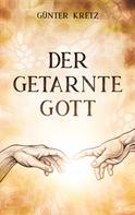 Günter Kretz: Der getarnte Gott 