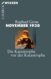 November 1938 - Die Katastrophe vor der Katastrophe