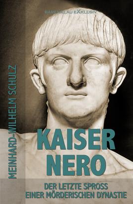 Kaiser Nero – Der letzte Spross einer mörderischen Dynastie