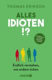 Alles Idioten!? - Endlich verstehen, wie andere ticken | Deutsche Ausgabe des New York Times Bestsellers »Surrounded by Idiots«