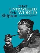 Eric Shipton: That Untravelled World 