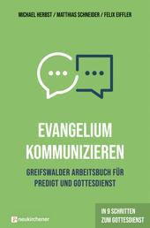 Evangelium kommunizieren - Greifswalder Arbeitsbuch für Predigt und Gottesdienst - In 9 Schritten zum Gottesdienst