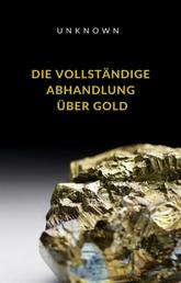 Die vollständige Abhandlung über Gold (übersetzt)