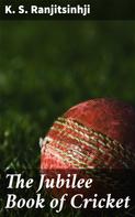 K. S. Ranjitsinhji: The Jubilee Book of Cricket 