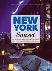 New York Sunset - Die besten Rezepte zur blauen Stunde. Food & Drinks aus den schönsten Rooftop-Bars