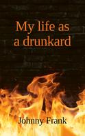 Johnny Frank: My life as a drunkard 