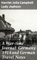Lady Harriet Julia Campbell Jephson: A War-time Journal, Germany 1914 and German Travel Notes 