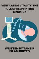 Tanzir Islam Britto: Ventilating Vitality: The Role of Respiratory Medicine 