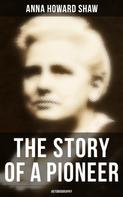 Anna Howard Shaw: The Story of a Pioneer: Autobiography 
