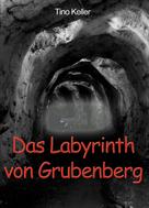 Tino Keller: Das Labyrinth von Grubenberg 