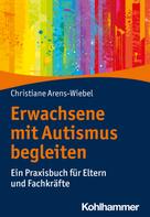 Christiane Arens-Wiebel: Erwachsene mit Autismus begleiten 