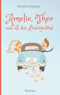 Annette Doppke: Amelie, Theo und all das Liebesgedöns 