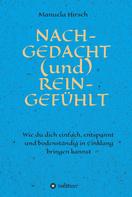 Manuela Hirsch: NACH-GEDACHT (und) REIN-GEFÜHLT 