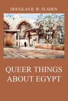 Douglas Brooke Wheelton Sladen: Queer Things About Egypt 