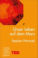 Stephen Petranek: Unser Leben auf dem Mars 