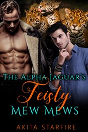 The Alpha Jaguar's Feisty Mew Mews - MM Alpha Omega Fated Mates Mpreg Shifter