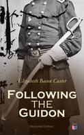 Elizabeth Bacon Custer: Following the Guidon (Illustrated Edition) 